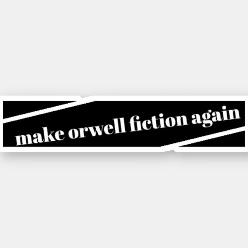 make orwell fiction again bumper sticker