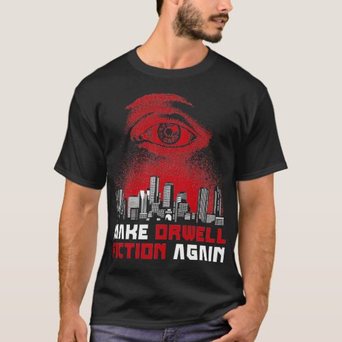 Make Orwell Fiction Again Dystopian Philosophy T_Shirt
