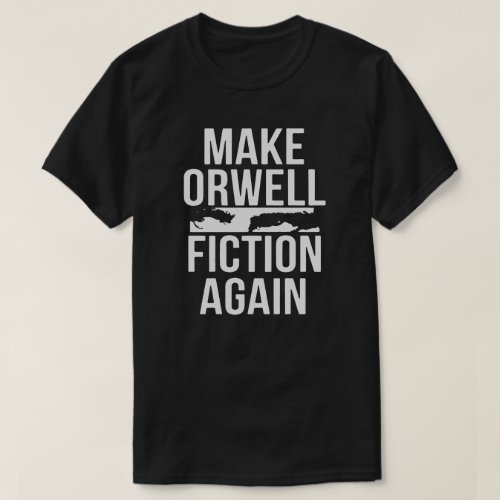 Make Orwell Fiction Again  George Orwell T_Shirt