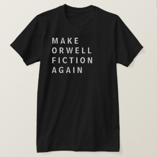 Make Orwell Fiction Again T-Shirt