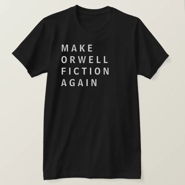 Make Orwell Fiction Again T Shirt Zazzle