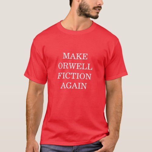 Make Orwell Fiction Again t_shirt