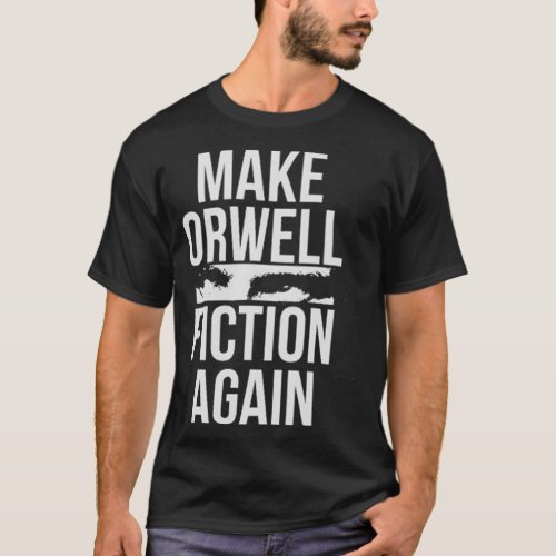MAKE ORWELL FICTION AGAIN T_Shirt