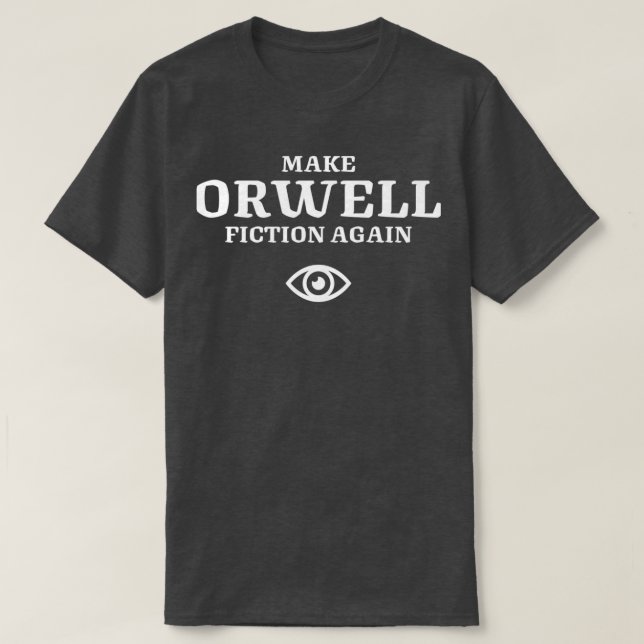 Make Orwell Fiction Again  T-Shirt (Design Front)