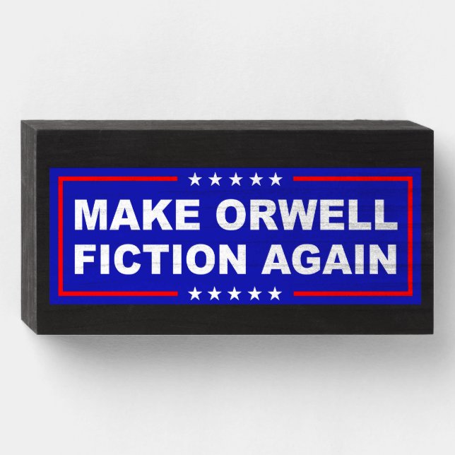 Make Orwell Fiction Again Wooden Box Sign (Front Horizontal)