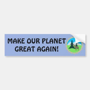 Make Our Planet Great Again! Bumper Sticker by The_Art_of_Sophia at Zazzle