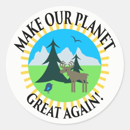 Make Our Planet Great Again! Classic Round Sticker