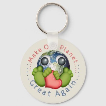 Make Our Planet Great Again - Earth Day Keychain by Specialeetees at Zazzle