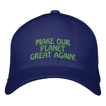 Make Our Planet Great Again! Embroidered Baseball Cap by The_Art_of_Sophia at Zazzle