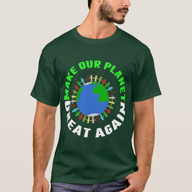 Make Our Planet Great Again T-Shirt (Front)