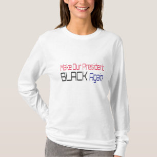 Make Our President Black Again Obama Political Fun T-Shirt