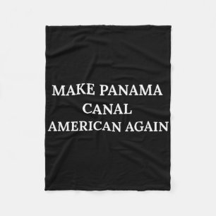Make Panama Canal American Again President Trump P Fleece Blanket