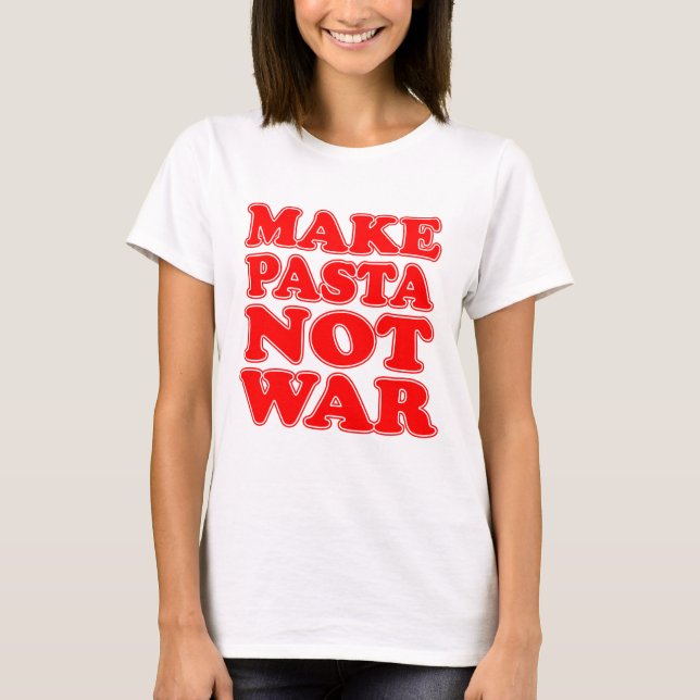 Make Pasta Not War T-Shirt (Front)
