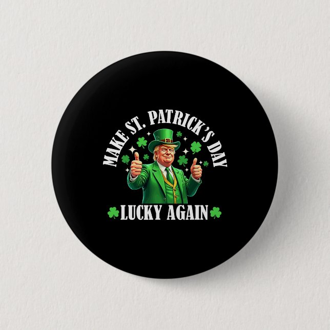 Make Patricks Day Lucky Again Funny St. Patricks D Button (Front)