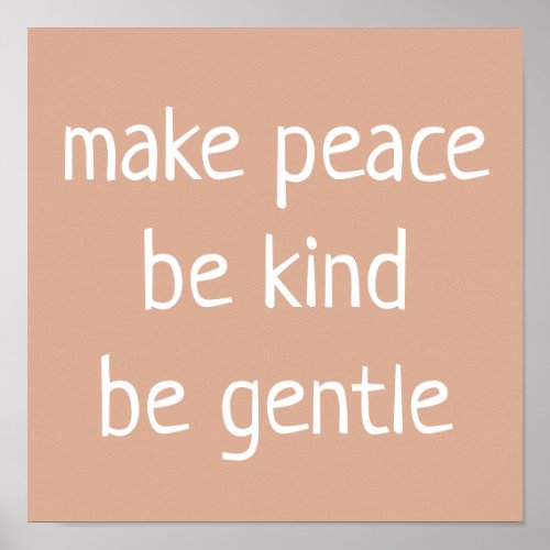 Make Peace Be Kind Be Gentle on Tan Poster