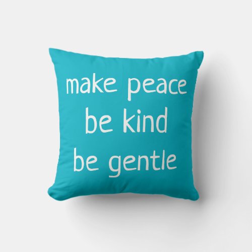 Make Peace Be Kind Be Gentle Teal Throw Pillow