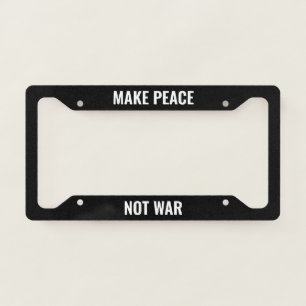 Make peace not war black white anti war protest license plate frame