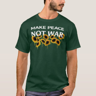 Make Peace Not War - Sunflowers - Stand with Ukrai T-Shirt