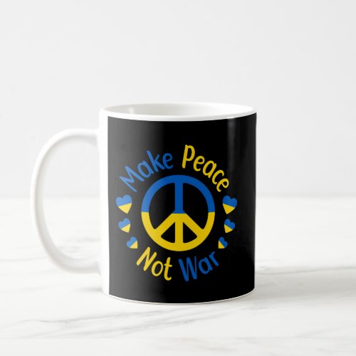 Make Peace Not War Ukraine Peace Sign Symbol Ukrai Coffee Mug