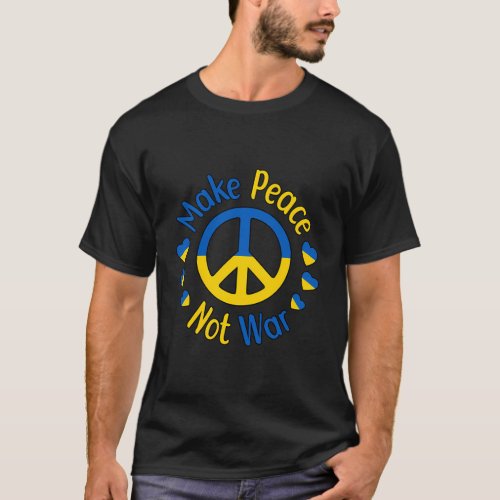 Make Peace Not War Ukraine Peace Sign Symbol Ukrai T_Shirt