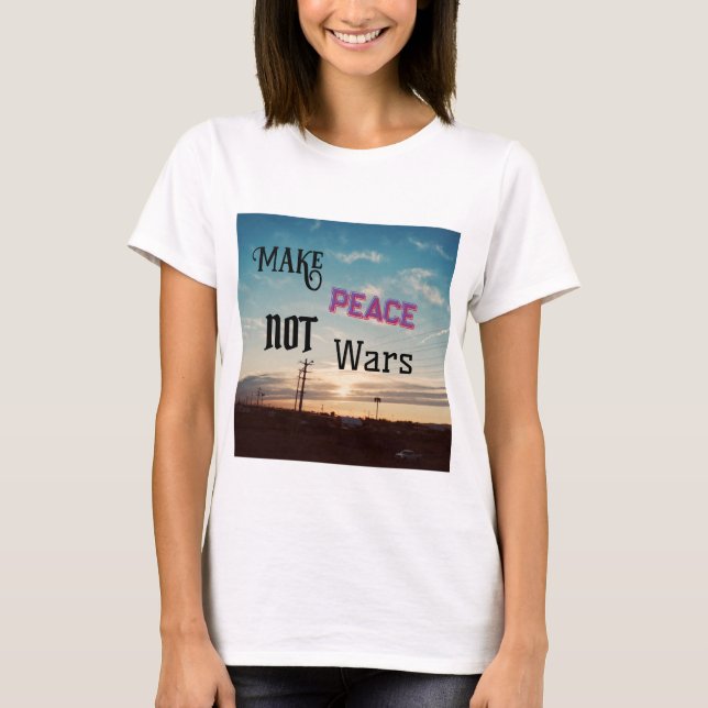 Make Peace Not Wars T-Shirt (Front)
