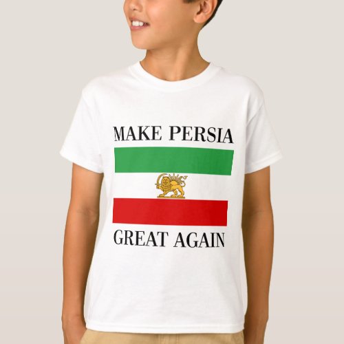 Make Persia Great Again _ Shah of Iran Flag T_Shirt