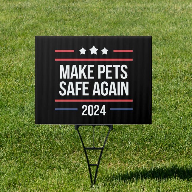 Make Pets Safe Again Funny Pet Safety Awareness  Sign (Insitu)