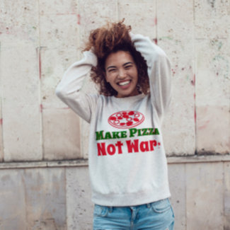  Make Pizza not War  Sweatshirt