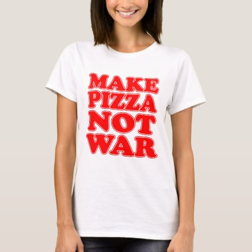 Make Pizza Not War T_Shirt