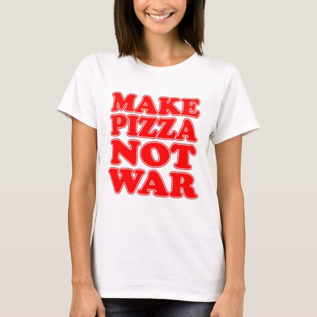 Make Pizza Not War T-Shirt (Front)