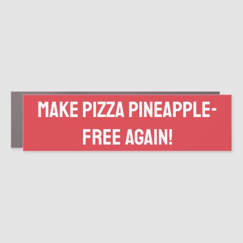 Make pizza pineapple_free again car magnet