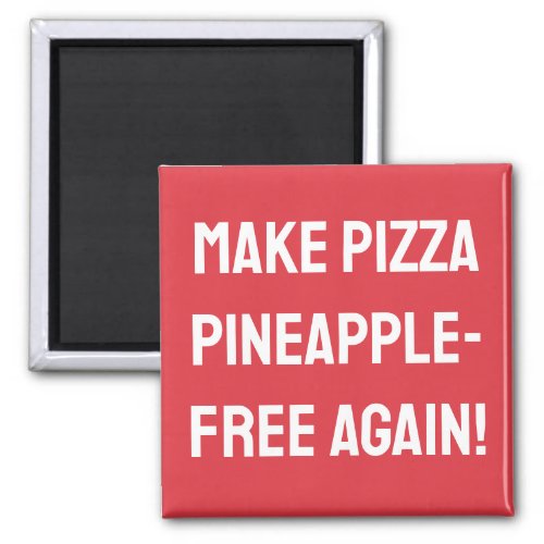 Make pizza pineapple_free again magnet