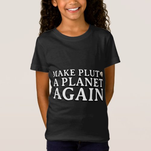 Make Pluto A Planet Again Cool Space Planet Astron T_Shirt