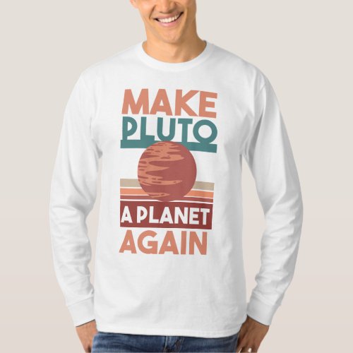 MAKE PLUTO A PLANET AGAIN Gifts T_Shirt