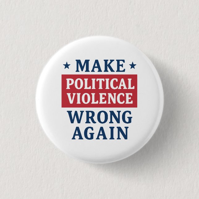 Make political violence wrong again button (Front)