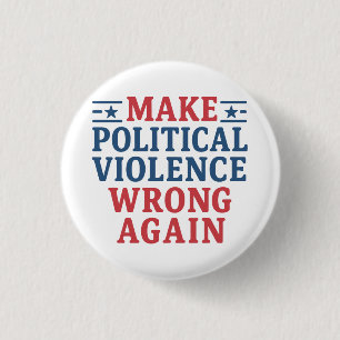 Make political violence wrong again button