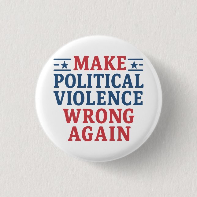 Make political violence wrong again button (Front)