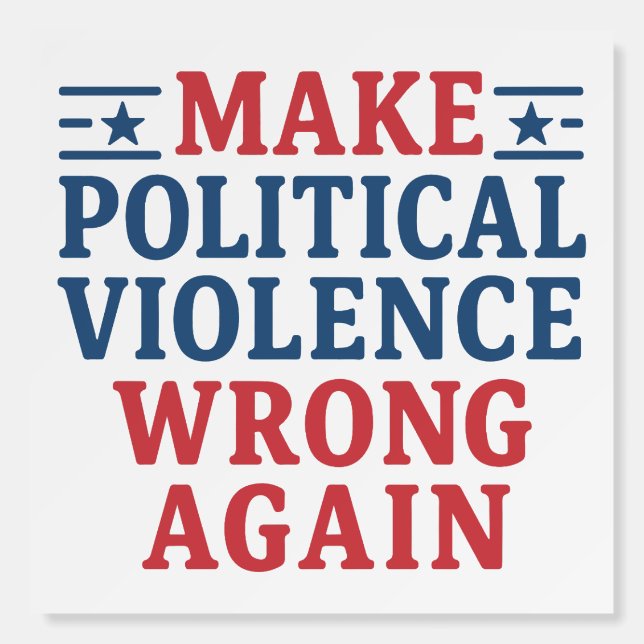 Make political violence wrong again foam board (Front)
