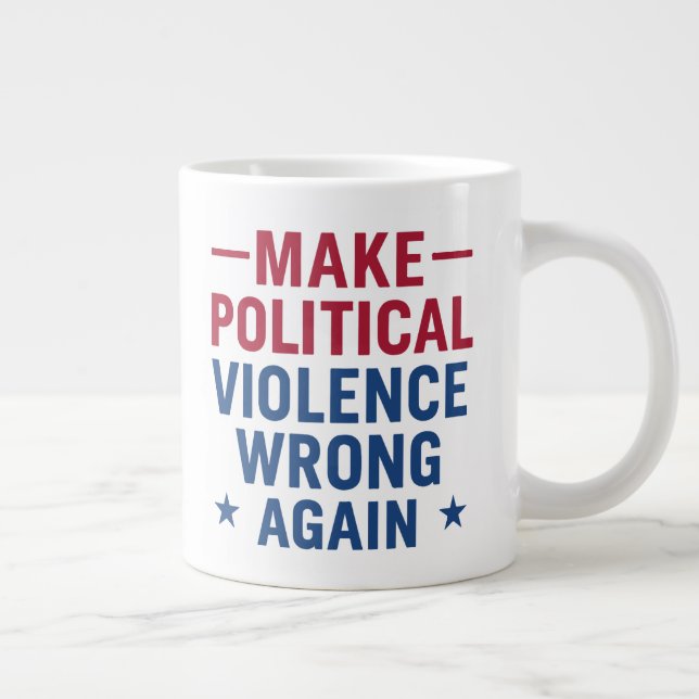 Make political violence wrong again giant coffee mug (Right)