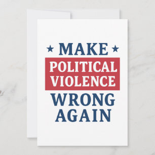 Make political violence wrong again invitation