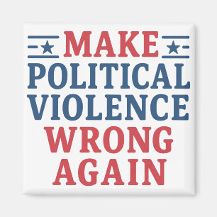 Make political violence wrong again magnet