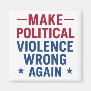 Make political violence wrong again magnet