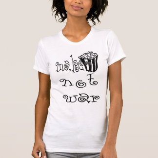 MAKE POPCORN not WAR T-Shirt