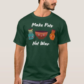 Make Pots Not War Ceramics Pottery Clay Smiling Po T-Shirt