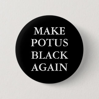 "MAKE POTUS BLACK AGAIN" Button