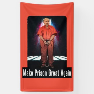 Make Prison Great Again - Anti-Trump Banner