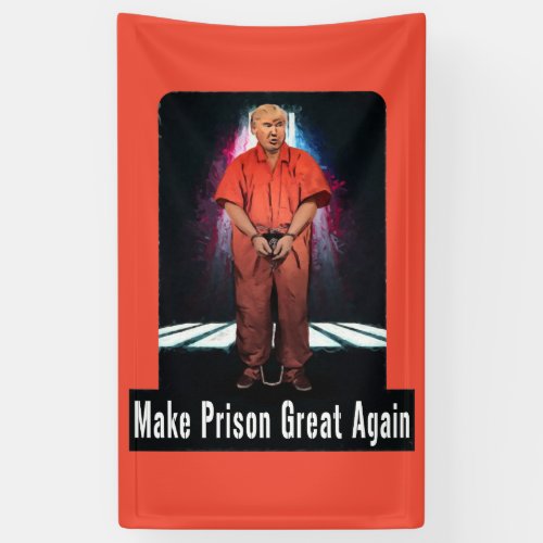 Make Prison Great Again _ Anti_Trump Banner