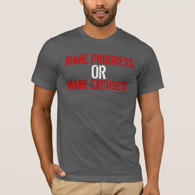 Make Progress or Make Excuses T-Shirt (Front)