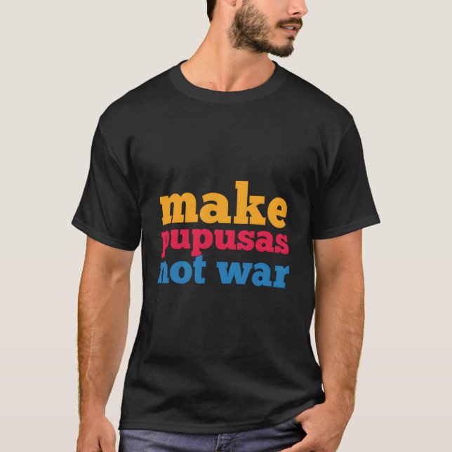 Make Pupusas Not War El Salvador Shirt (Front)