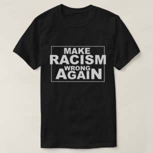 Make Racism Wrong Again 2 T-Shirt